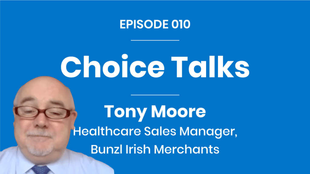 Choice Talks 010 - Tony Moore - Bunzl Irish Merchants